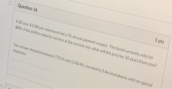  Question 16 A 20 year, $1.000 par value bond has a