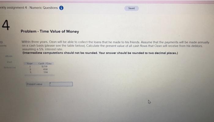  ekly assignment 4 - Numeric Questions Saved 4 Problem. Time Value