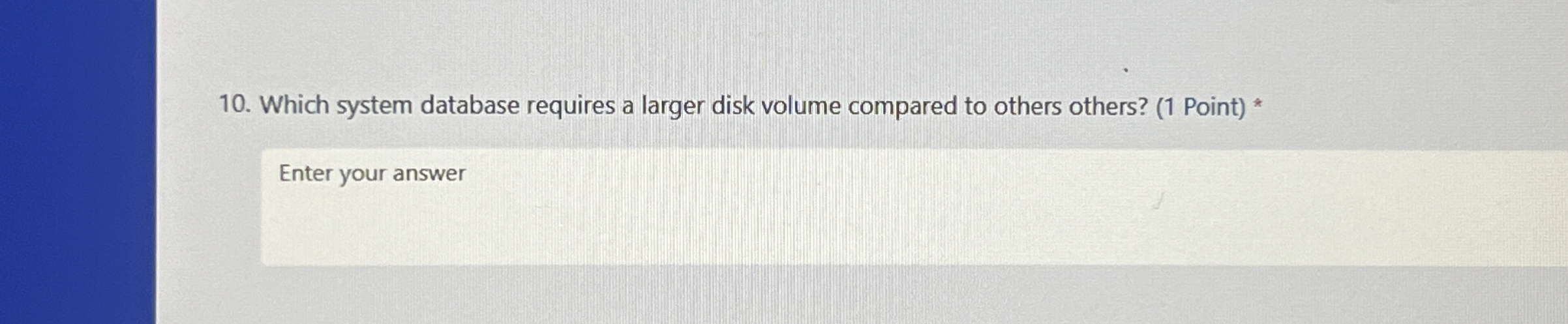 Which system database requires a larger disk volume compared to others