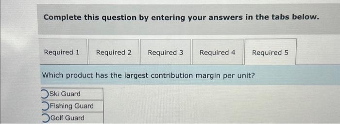 contribution esource is earned by each product? (Round your final answers to