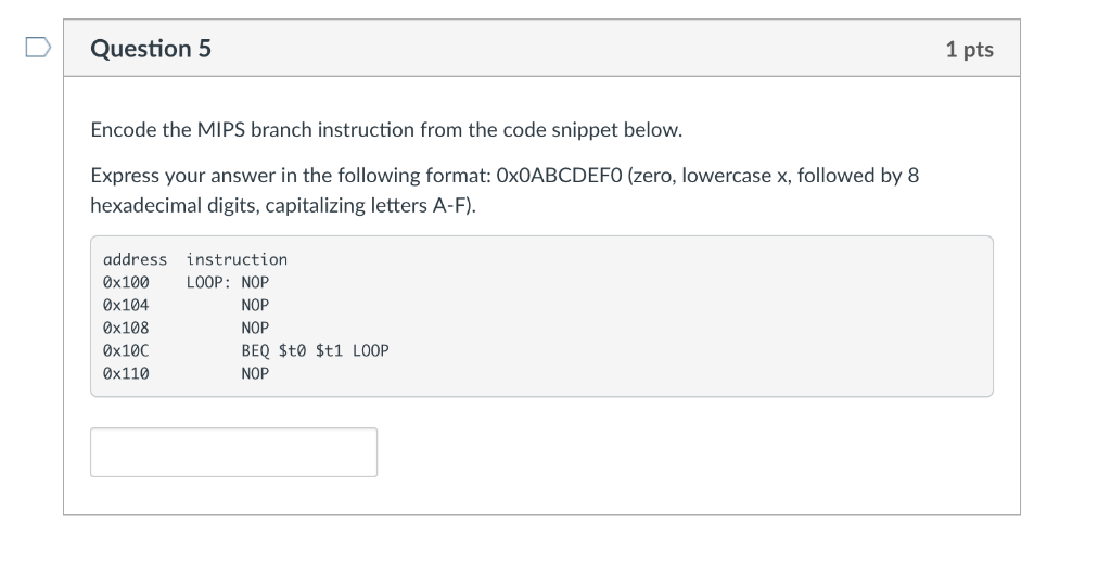  DQuestion 5 1 pts Encode the MIPS branch instruction from the