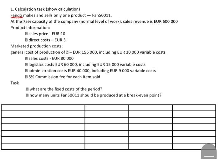  1. Calculation task (show calculation) Fando makes and sells only one