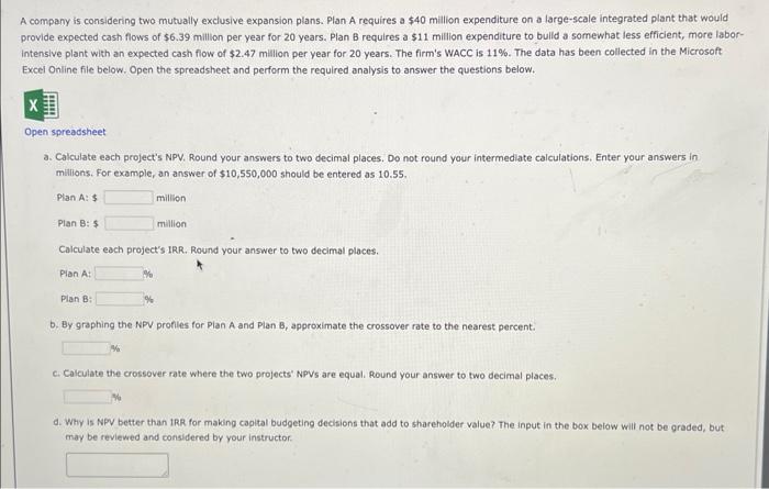  A company is considering two mutually exclusive expansion plans. Plan A