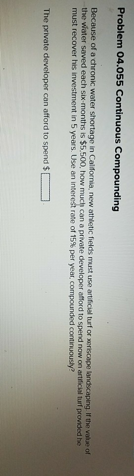  Problem 04.055 Continuous Compounding Because of a chronic water shortage in
