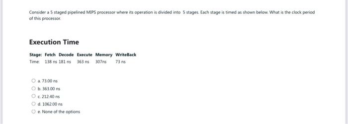 kindly solvewith explanation and calculation Consider a 5 staged pipelined MIPS processor