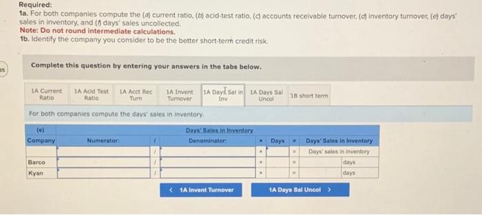 entering your answers in the tabs below. For both companies compute the