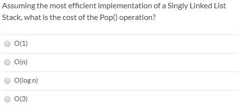 Assuming the most efficient implementation of a Singly Linked List Stack,