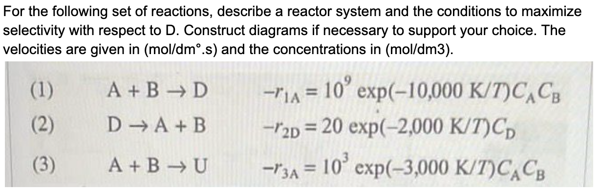  (1) (1)A+BD,-r1A=109exp(-10,000KT)CACB (2)DA+B,-r2D=20exp(-2,000KT)CD (3)A+BU,-r3A=103exp(-3,000KT)CACB 