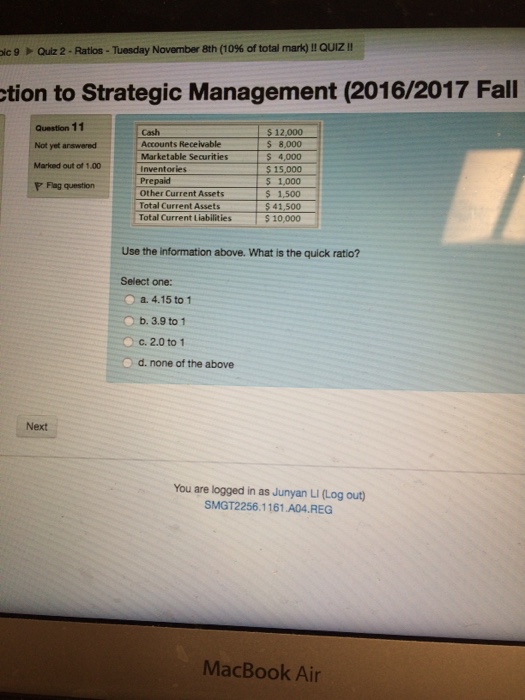  Use the information above. What is the quick ratio? Select one: