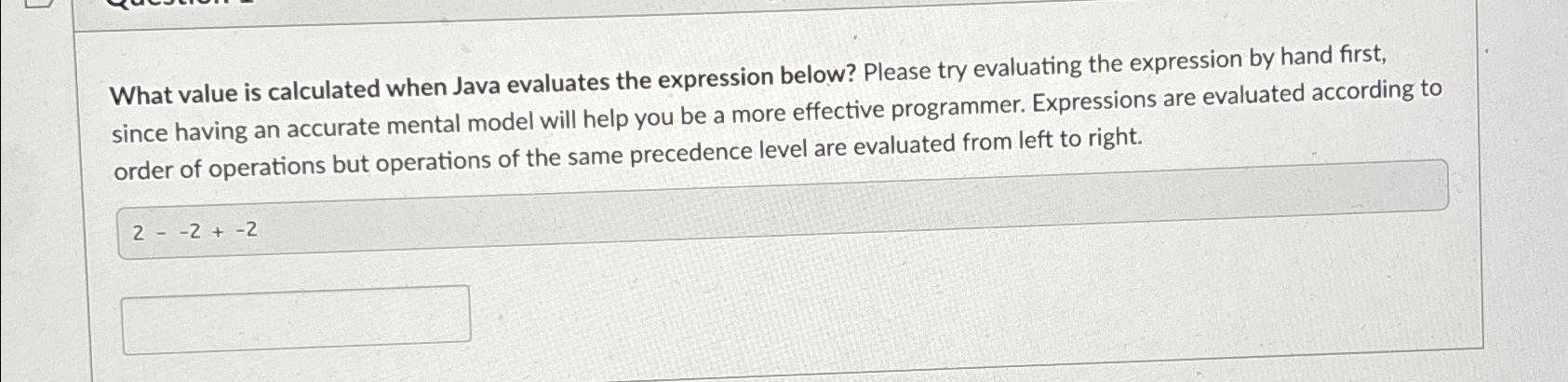  What value is calculated when Java evaluates the expression below? Please