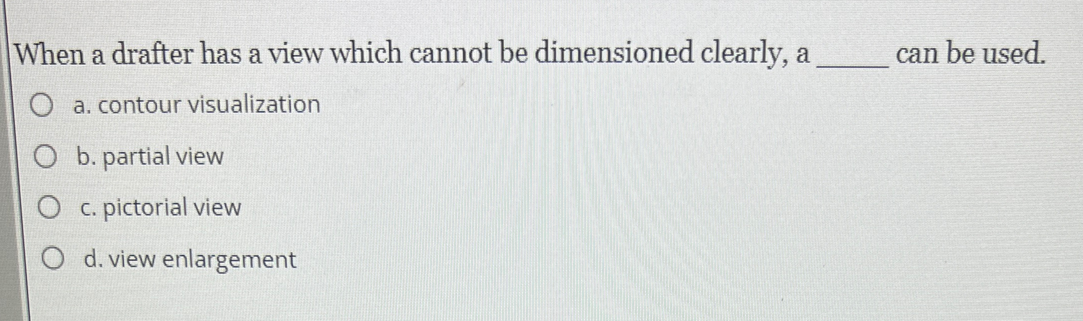  When a drafter has a view which cannot be dimensioned clearly,