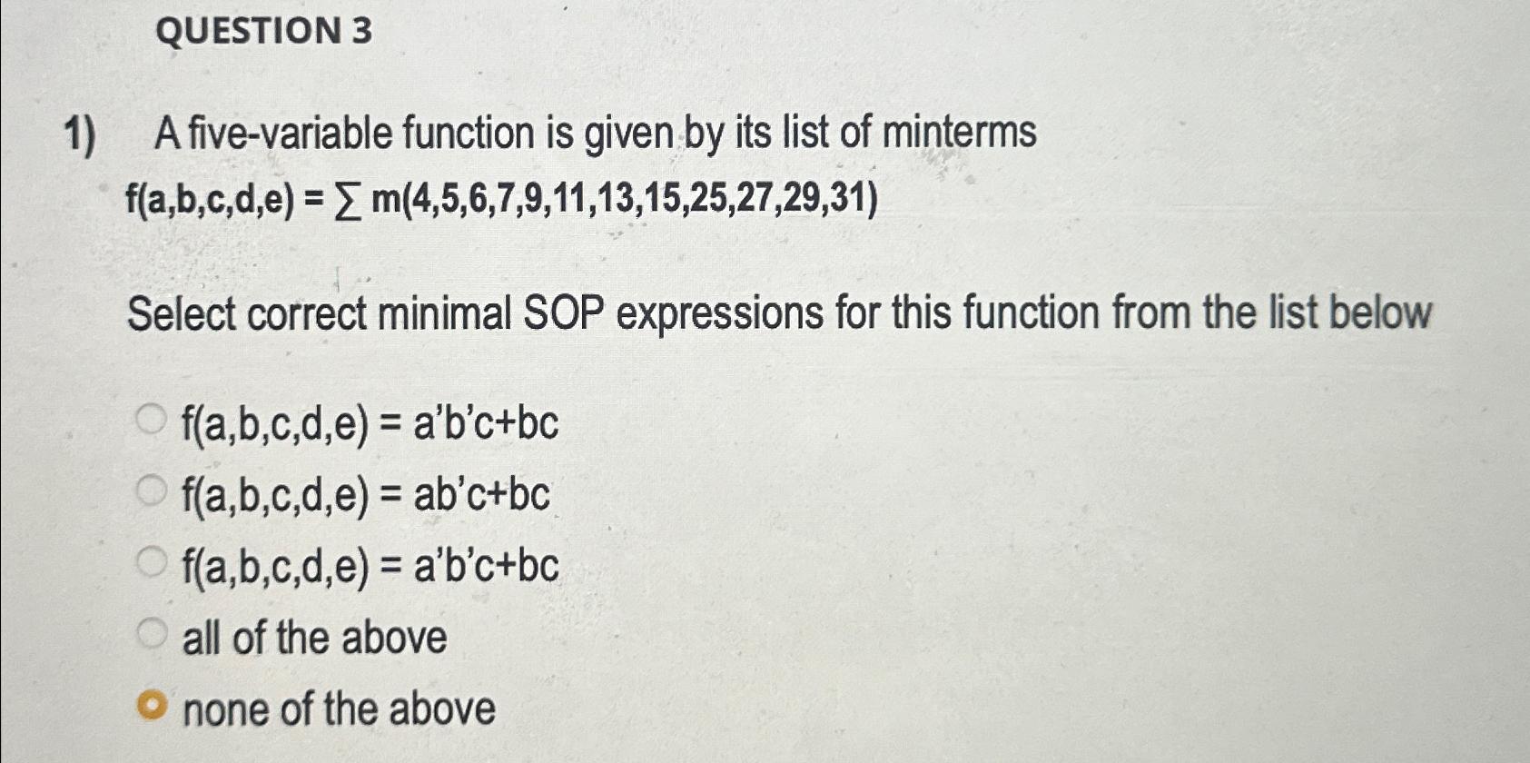  QUESTION 3 A five-variable function is given by its list of