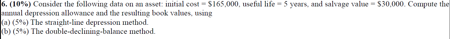6. (10%) Consider the following data on an asset: initial cost