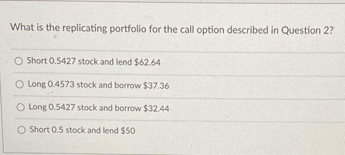  Please just answer Q3 What is the replicating portfolio for the