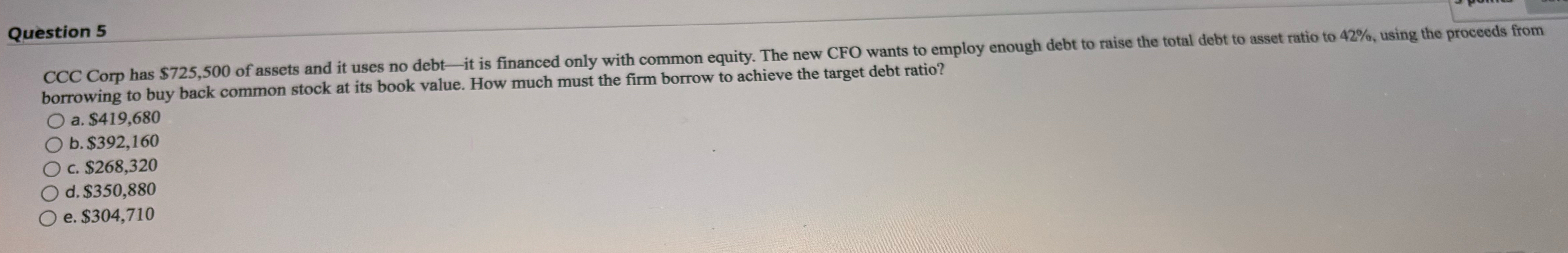  Question 5 CCC Corp has $725,500 of assets and it uses