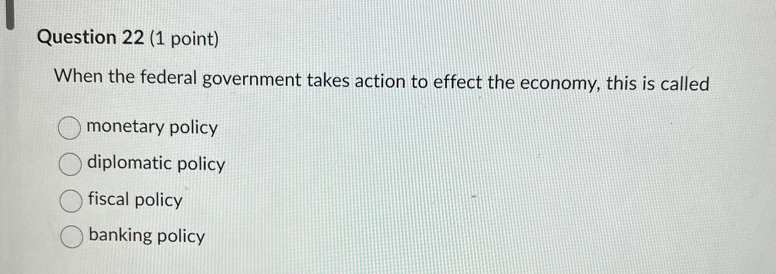  Question 22(1 point) When the federal government takes action to effect