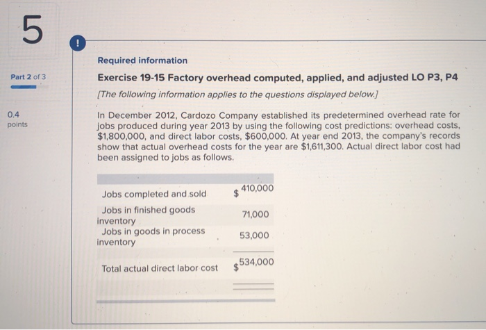  5 ! Required information Exercise 19-15 Factory overhead computed, applied, and