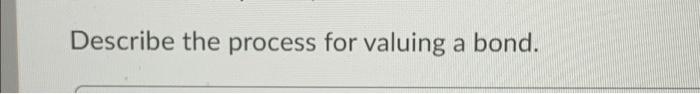  Describe the process for valuing a bond