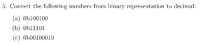  5. Convert the following numbers from binary representation to decimal: (a)