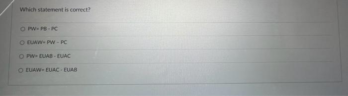  solve completely Which statement is correct? PW=PBPC EUAW =PWPC PW=EUABEUAC EUAW=
