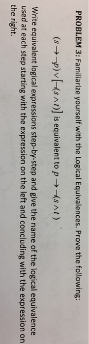 how to solve using logical equivalences PROBLEM 3: Familiarize yourself with the