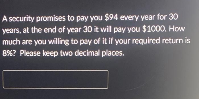  A security promises to pay you $94 every year for 30