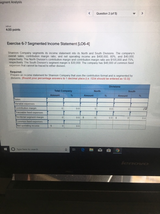  egment Analysis Question 2 (of 5) value 4.00 points Exercise 6-7