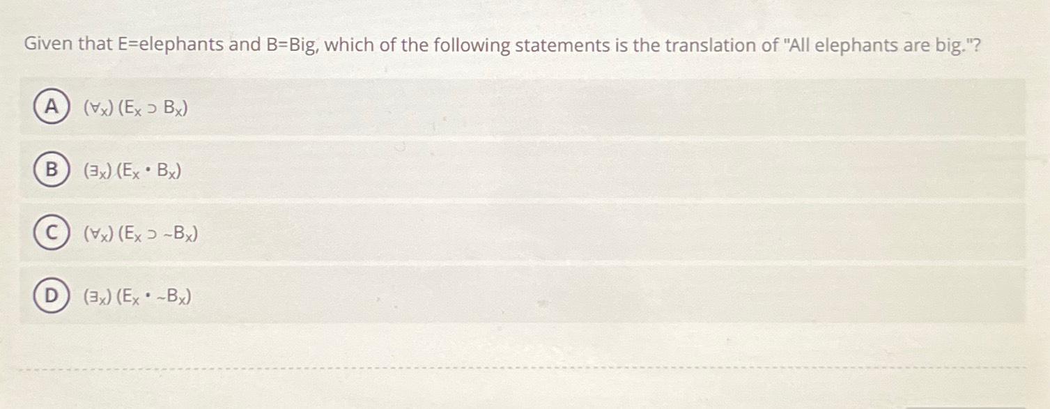  Given that E=elephants and B=Big, which of the following statements is