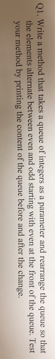  Java netbeans Q1. Write a method that takes a queue of