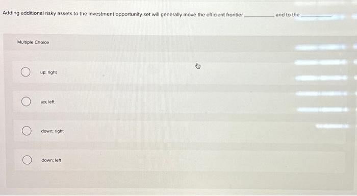  Adding additional risky assets to the investment opportunity set will generally