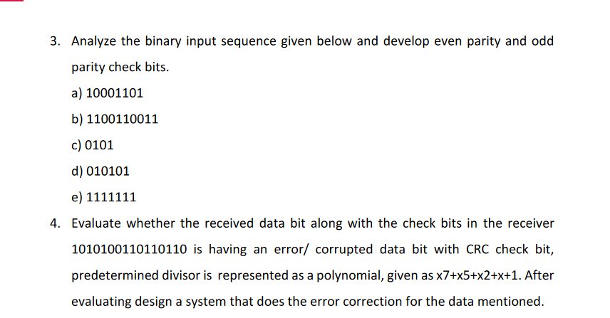  Analyze the binary input sequence given below and develop even parity