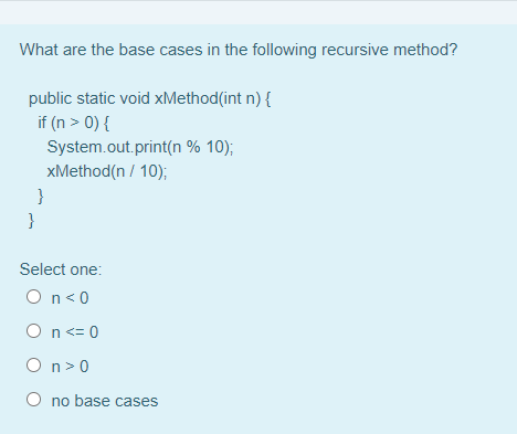 What are the base cases in the following recursive method? public
