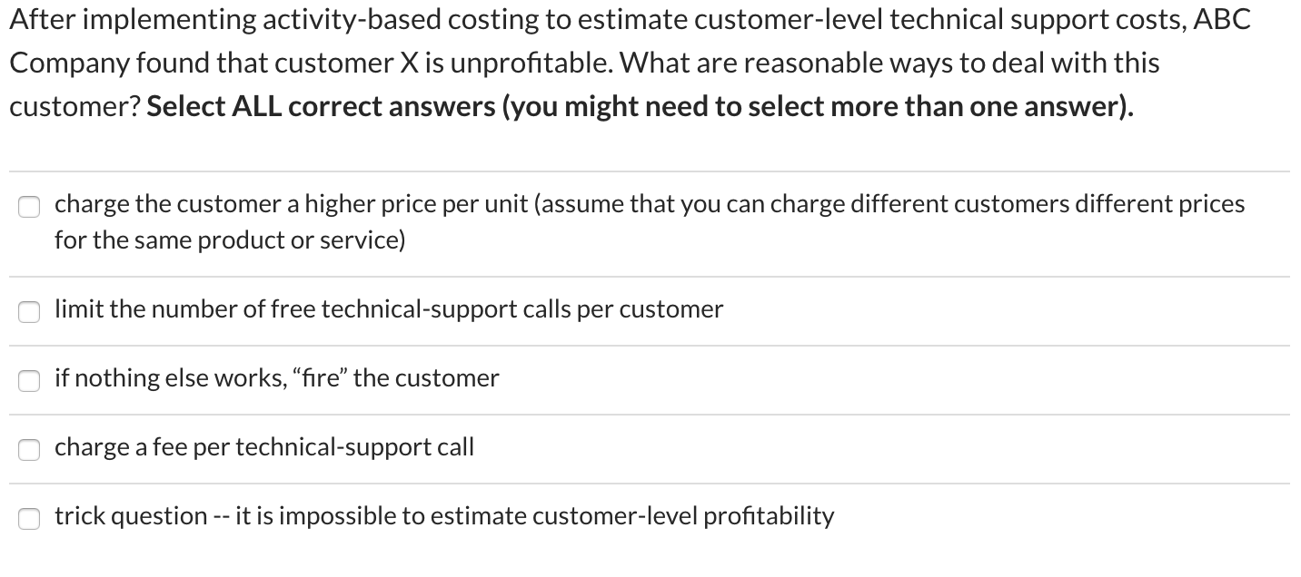  After implementing activity-based costing to estimate customer-level technical support costs, ABC