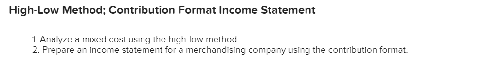  High-Low Method; Contribution Format Income Statement 1. Analyze a mixed cost