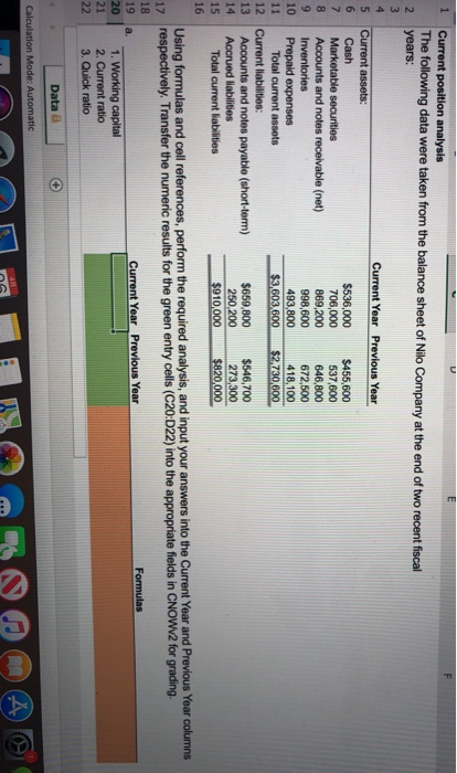 Current Year Previous Year Current assets Cash $536,000 $455,600 Marketable securities 706,000