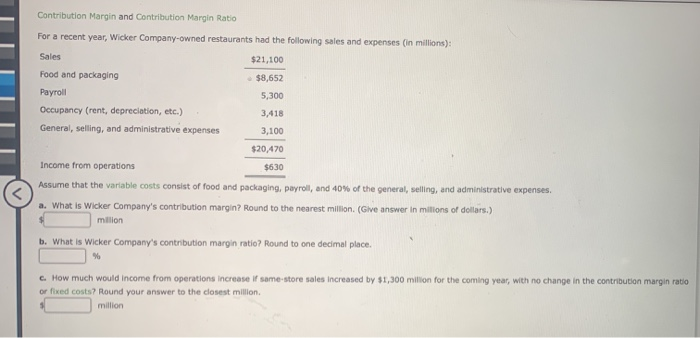 Contribution Margin and Contribution Margin Ratio For a recent year, Wicker