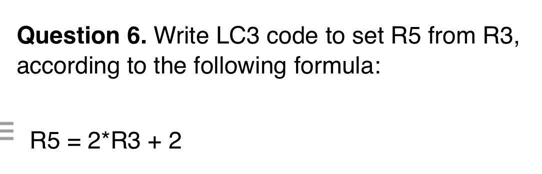  Question 6. Write LC3 code to set R5 from R3, according