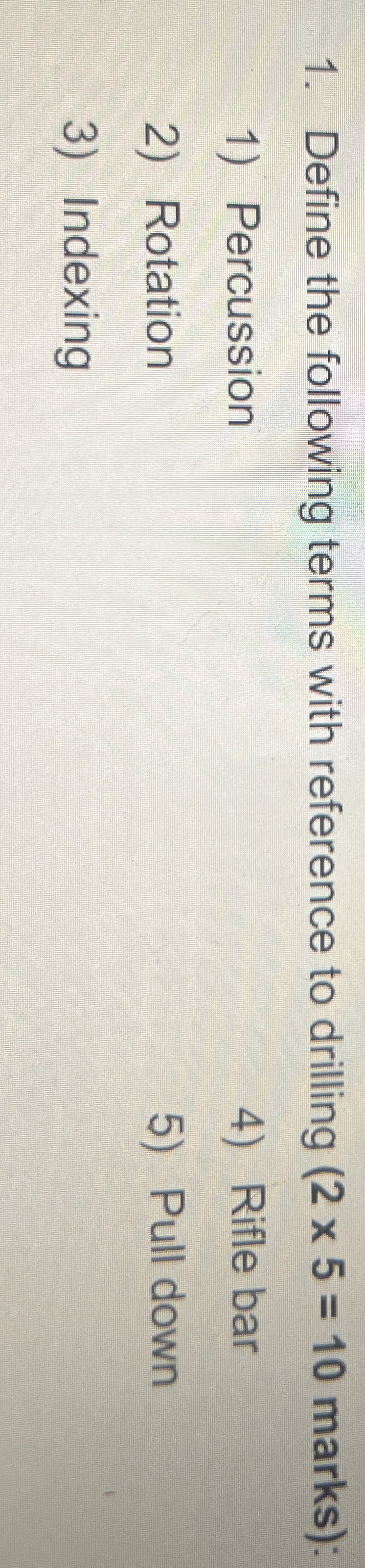  Define the following terms with reference to drilling (25=10 marks): Percussion