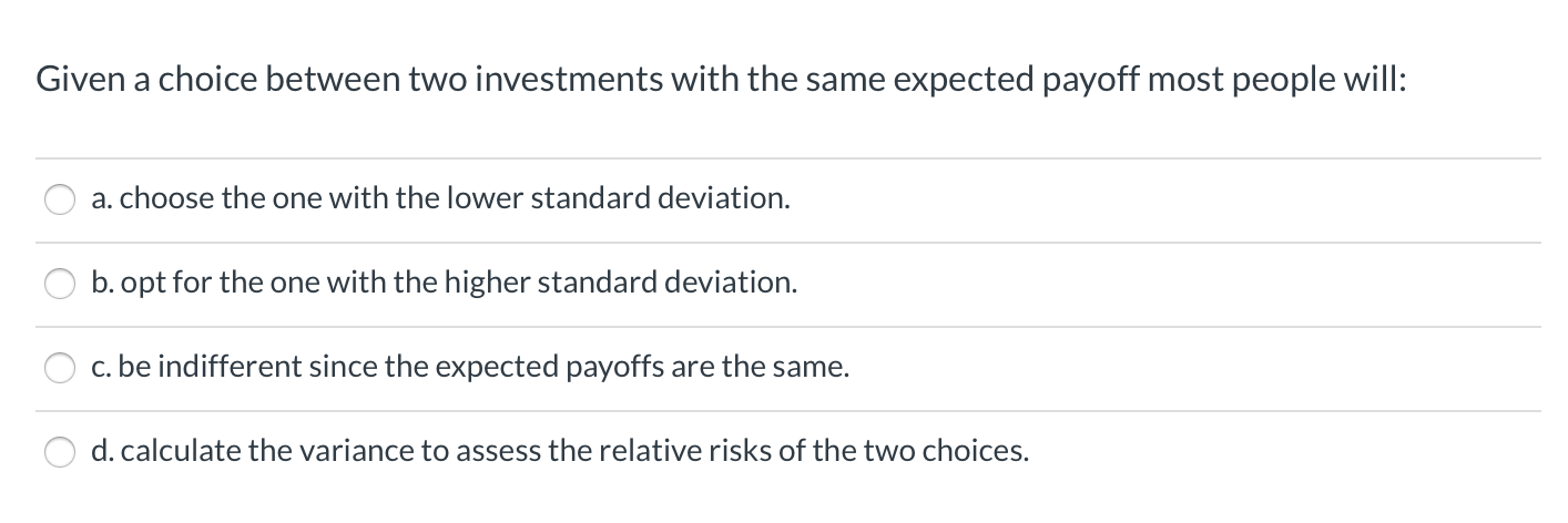 Given a choice between two investments with the same expected payoff