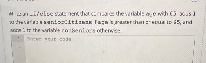 Java please Write an if/else statement that compares the variable age with
