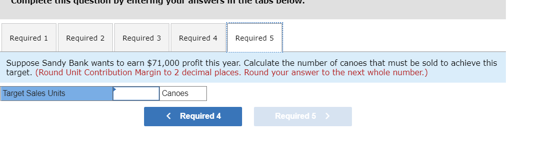 contribution margin ratio. 3. This year Sandy Bank expects to sell 810