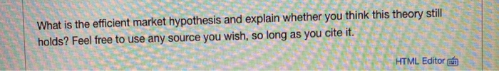  What is the efficient market hypothesis and explain whether you think