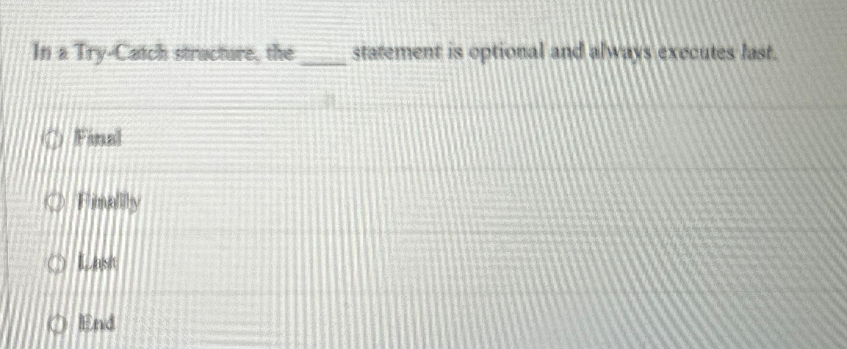 In a Try-Catch stracture, the statement is optional and always executes