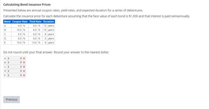 need assitance with this problem Calculating Bond Issuance Prices Presented below are