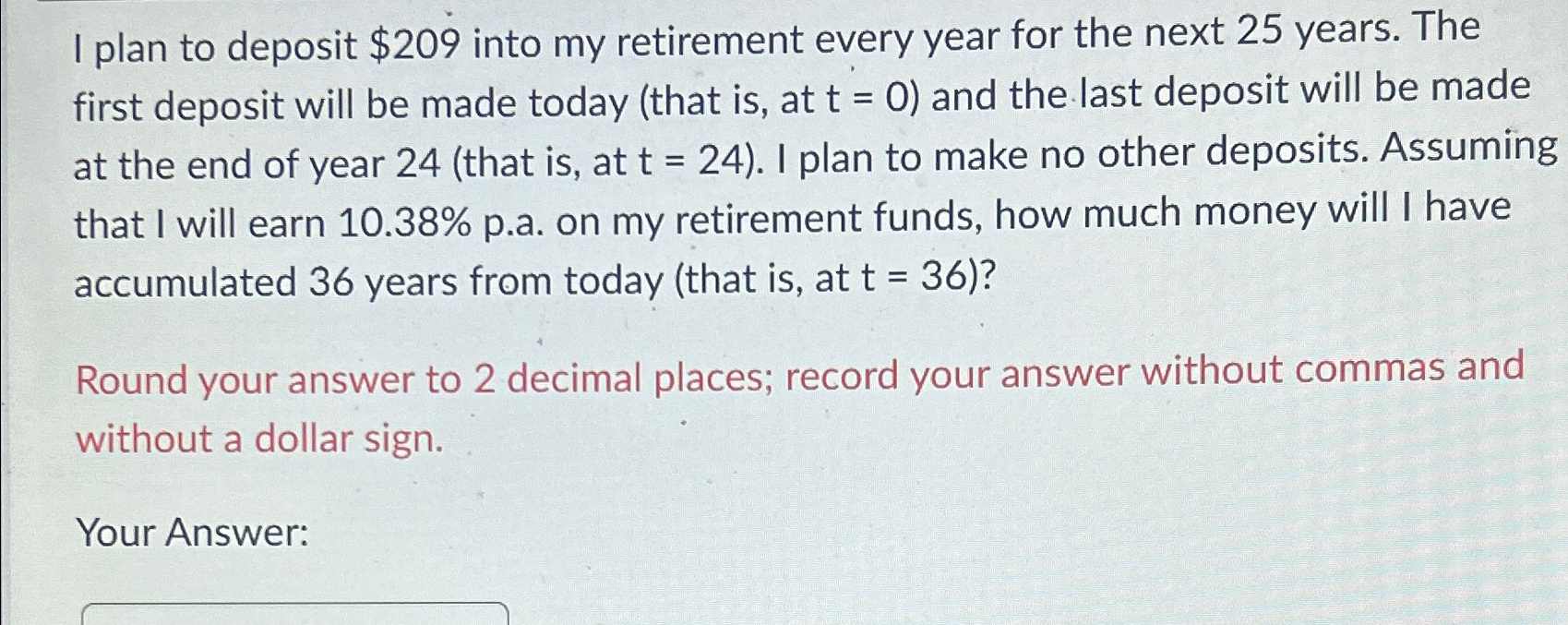  I plan to deposit $209 into my retirement every year for