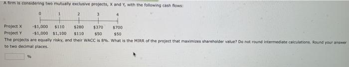  firm is considering two mutually exclusive projects, X and Y with