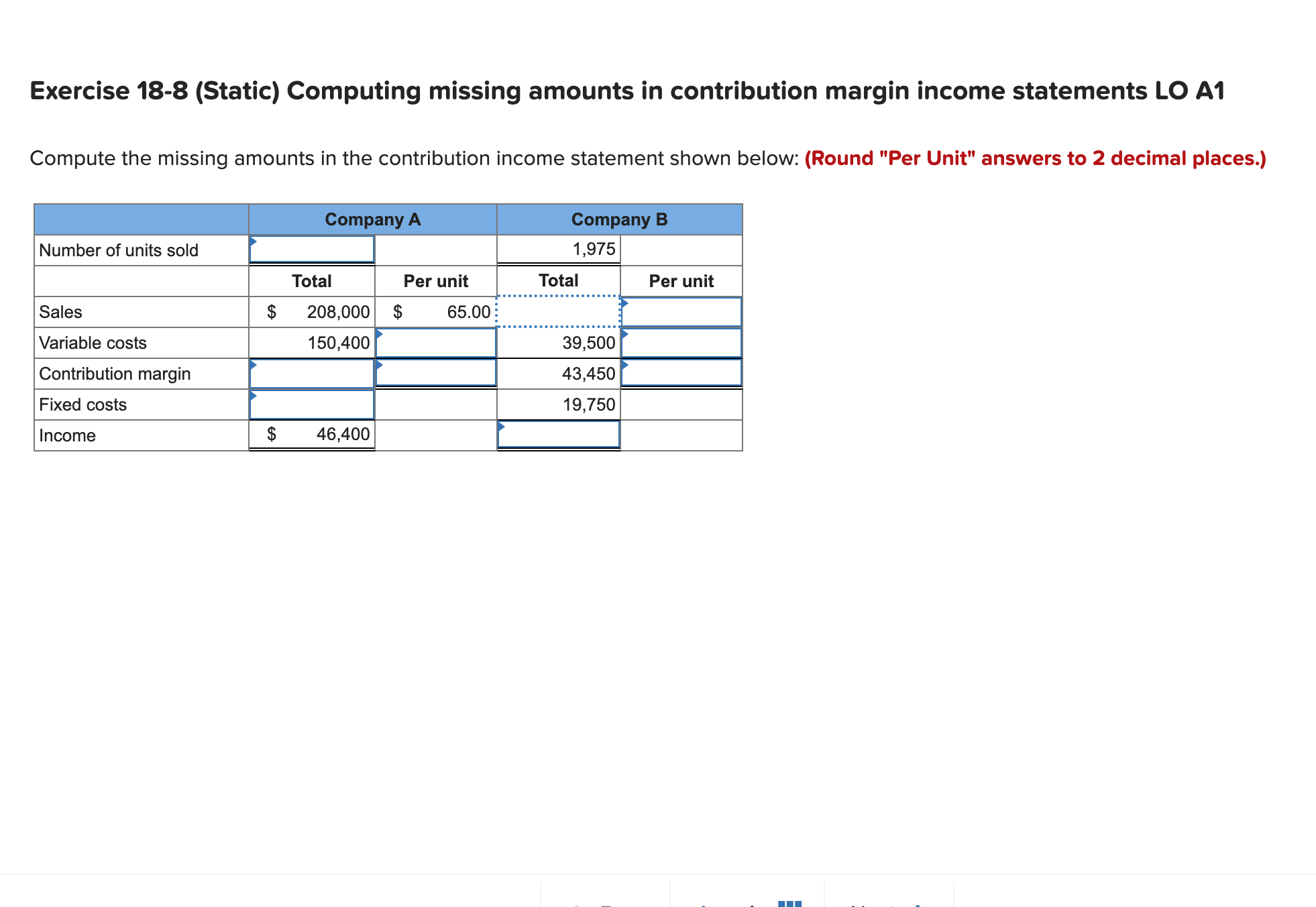  Exercise 18-8(Static) Computing missing amounts in contribution margin income statements LO