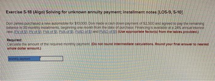  Exercise 5-18 (Algo) Solving for unknown annuity payment; installment notes (L05-9,5-10]