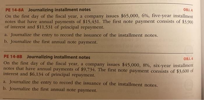  OBJ.4 PE 14-8A Journalizing installment notes On the first day of