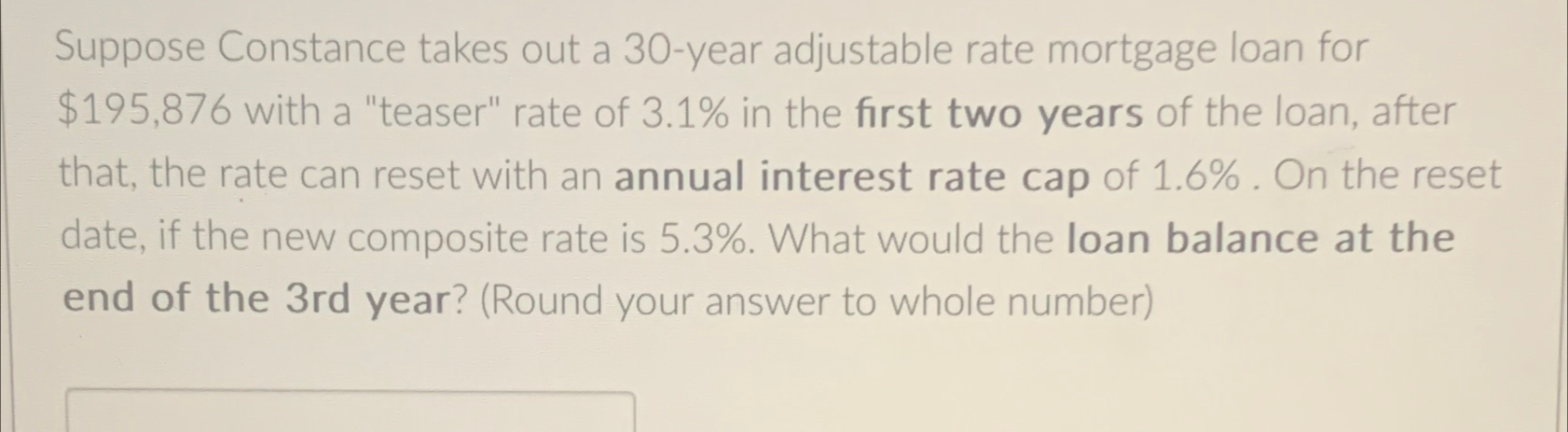  Suppose Constance takes out a 30-year adjustable rate mortgage loan for